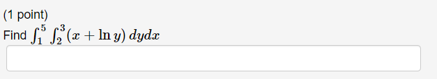 (1 point) Find ₁52³(x + In y) dydx