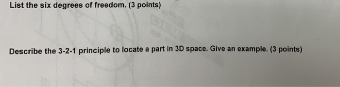 Solved List the six degrees of freedom. (3 points) Describe | Chegg.com