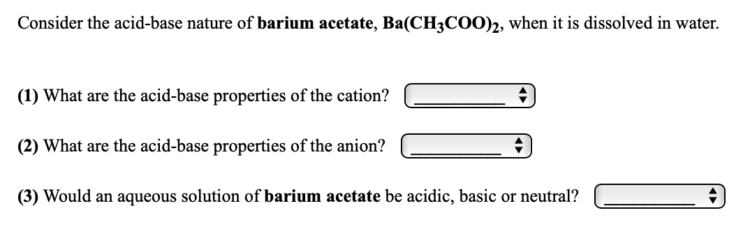 Solved Consider The Acid Base Nature Of Barium Acetate Chegg Com