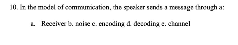Solved 10. In The Model Of Communication, The Speaker Sends | Chegg.com