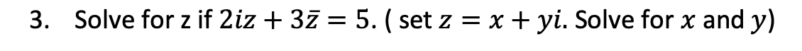 Solved Solve for z ﻿if 2iz+3bar (z)=5. ( ﻿set z=x+yi. ﻿Solve | Chegg.com