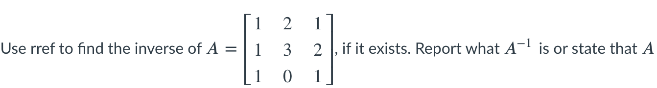 Solved [1 2 1 Use rref to find the inverse of A = 1 3 2 if | Chegg.com