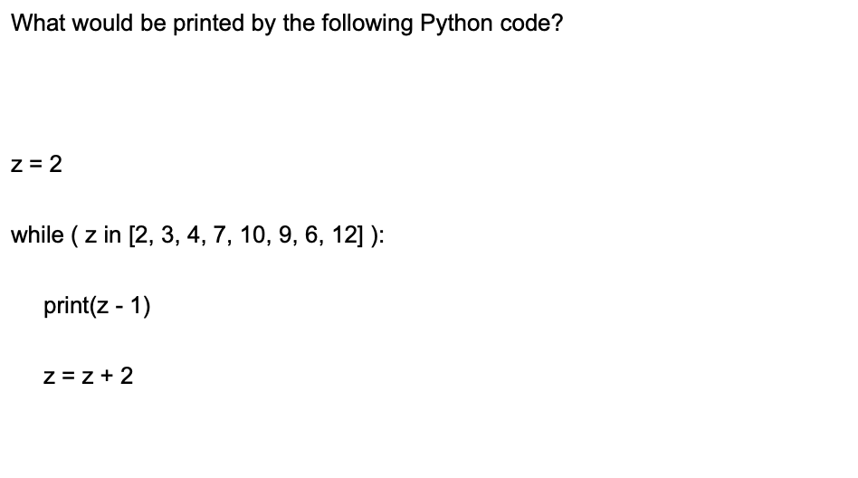 Solved What would be printed by the following Python code? z | Chegg.com