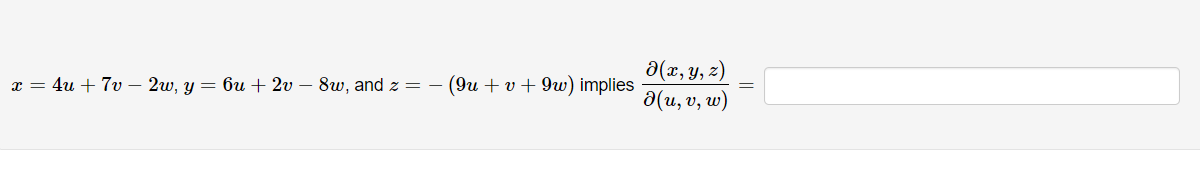 \( x=4 u+7 v-2 w, y=6 u+2 v-8 w \), and \( z=-(9 u+v+9 w) \) implies \( \frac{\partial(x, y, z)}{\partial(u, v, w)}= \)