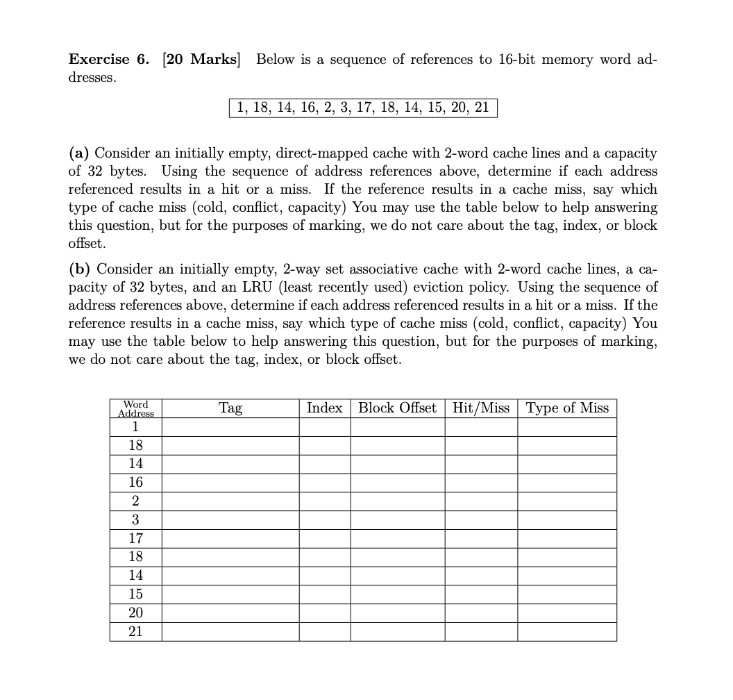 Exercise 6. [20 Marks] Below is a sequence of references to 16-bit memory word ad- dresses. 1, 18, 14, 16, 2, 3, 17, 18, 14,