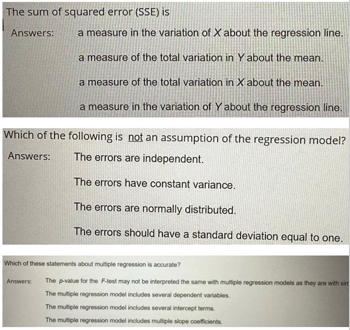 The sum of squared error (SSE) is
Answers: a measure in the variation of \( X \) about the regression line.
a measure of the 