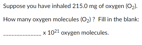 Solved Suppose you have inhaled 215.0mg of oxygen (O2). How | Chegg.com