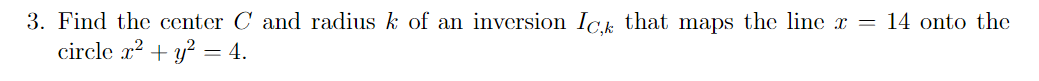 Solved 3. Find the center C and radius k of an inversion | Chegg.com