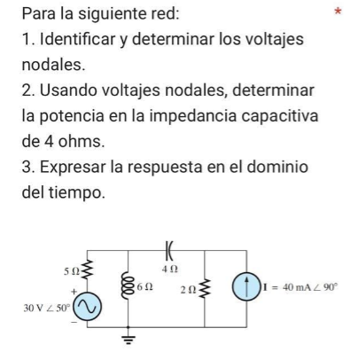 Para la siguiente red: 1. Identificar y determinar los voltajes nodales. 2. Usando voltajes nodales, determinar la potencia e