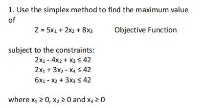 Solved 1. Use the simplex method to find the maximum value | Chegg.com