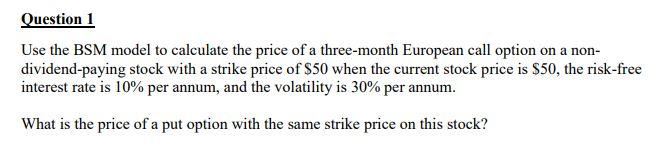 Solved Question 1 Use the BSM model to calculate the price | Chegg.com