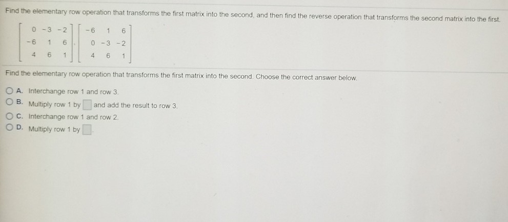 Solved Find the elementary row operation that transforms the