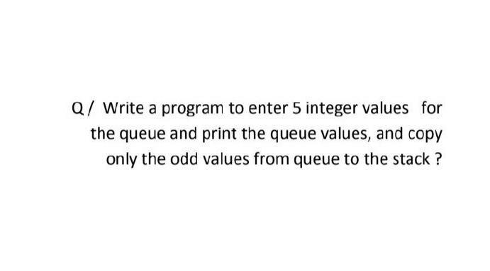 Solved Q/ Write a program to enter 5 integer values for the | Chegg.com