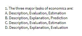 Solved 1. The three major tasks of economics are: A. | Chegg.com