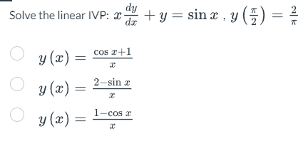 Solve the linear IVP: \( x \frac{d y}{d x}+y=\sin x, y\left(\frac{\pi}{2}\right)=\frac{2}{\pi} \) \[ \begin{array}{l} y(x)=\f