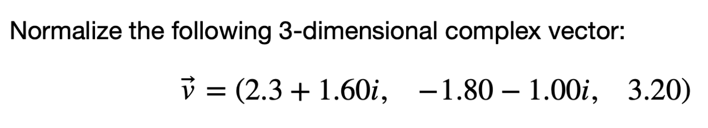 Solved Normalize the following 3-dimensional complex vector: | Chegg.com
