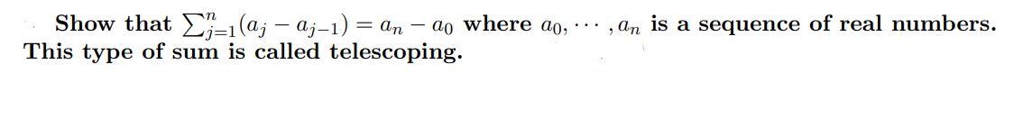 Solved Show that ∑j=1n(aj−aj−1)=an−a0 where a0,⋯,an is a | Chegg.com