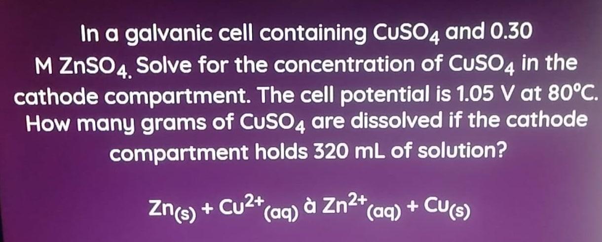 Solved In a galvanic cell containing CuSO4 and 0.30 M ZnSO4. | Chegg.com