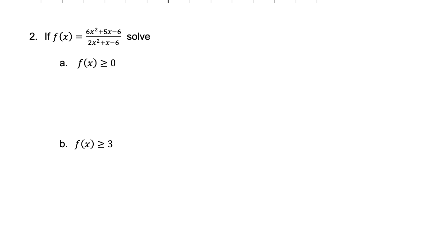 Solved 6x2 +5x-6 2. If f(x) = 2x2+x-6 solve a. f(x) > 0 b. | Chegg.com