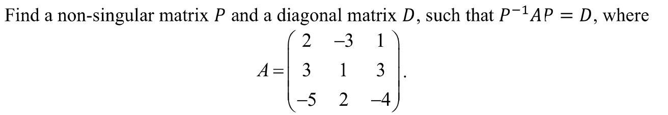 Solved Find a non-singular matrix P ﻿and a diagonal matrix | Chegg.com