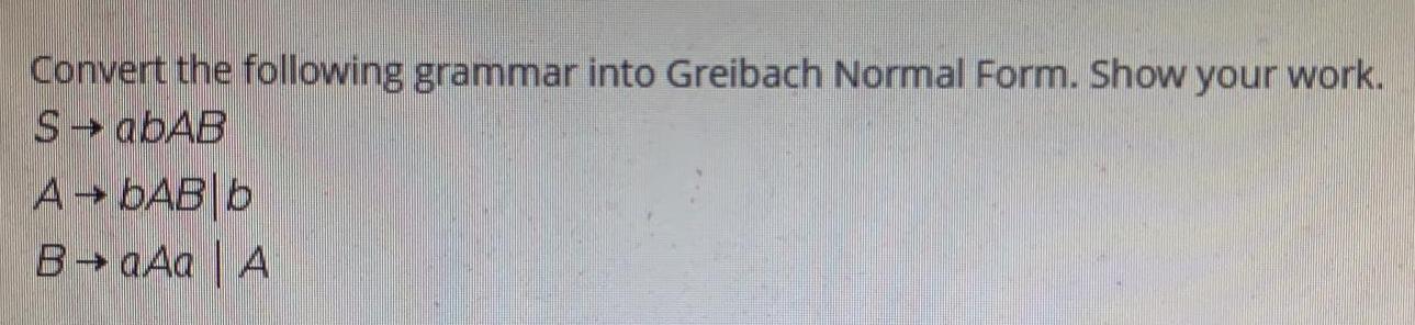 Solved Convert The Following Grammar Into Greibach Normal | Chegg.com