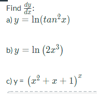 dy. Find : dx a) y = In b) y = ln (2x³) c) y = (x² + x + 1)² 2 (tan²x)