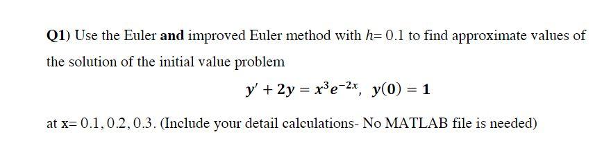 Solved Q1) Use The Euler And Improved Euler Method With | Chegg.com