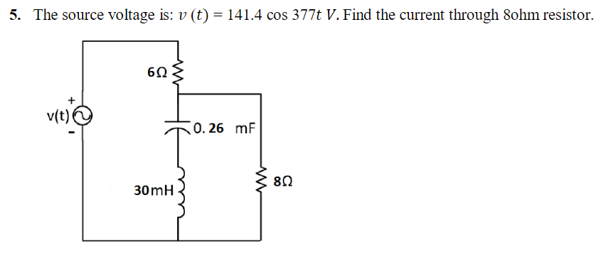 Solved 5. The source voltage is: v (t) = 141.4 cos 377t V. | Chegg.com