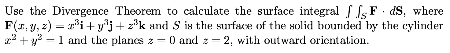 Solved Use the Divergence Theorem to calculate the surface | Chegg.com