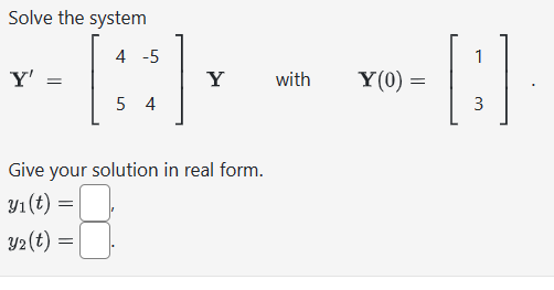 Solved Solve the systemY'=[4-554]Y, ﻿with ,Y(0)=[13]Give | Chegg.com