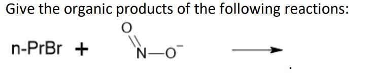 Solved Give the organic products of the following reactions: | Chegg.com