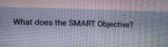 Solved What does the SMART Objective? | Chegg.com