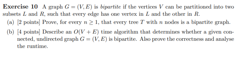 Solved Exercise 10 A graph G = (V, E) is bipartite if the | Chegg.com