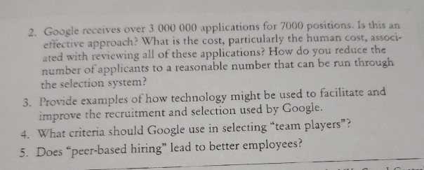 2. google receives over 3 000 000 applications for 7000 positions. is this an effective approach? what is the cost, particula