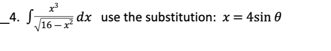 Solved 4. ∫16−x2x3dx use the substitution: x=4sinθ | Chegg.com