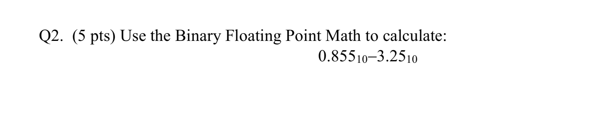 Solved Q2. (5 pts) Use the Binary Floating Point Math to | Chegg.com