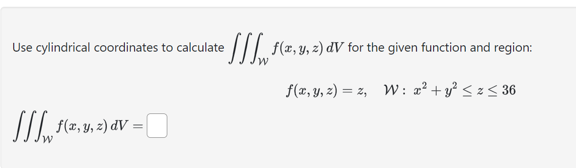 Solved Use cylindrical coordinates to calculate ∭Wf(x,y,z)dV | Chegg.com