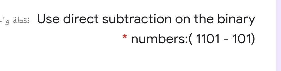Solved Use direct subtraction on the binary نقطة وا۔ * | Chegg.com