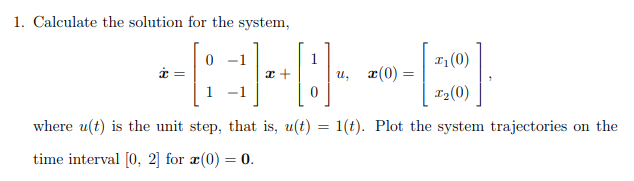 Solved 1. Calculate the solution for the system, 0 1 T + 0 | Chegg.com