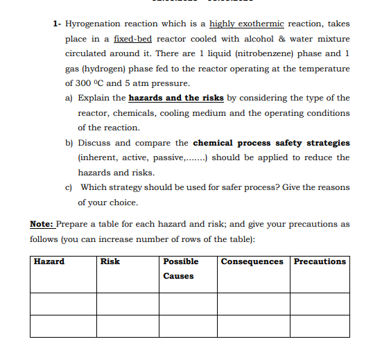 1- Hyrogenation reaction which is a highly exothermic reaction, takes place in a fixed-bed reactor cooled with alcohol \& wat