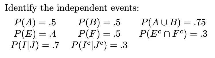 Solved = = Identify the independent events: P(A) = .5 P(B) = | Chegg.com