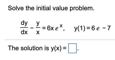 Solved Solve the initial value problem. dy - y = 6xet, | Chegg.com