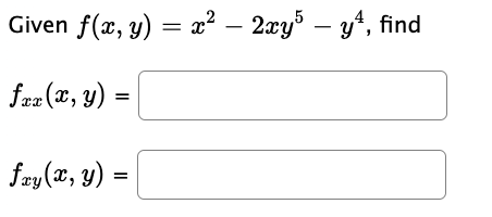 Given \( f(x, y)=x^{2}-2 x y^{5}-y^{4} \) \[ f_{x x}(x, y)= \] \[ f_{x y}(x, y)= \]