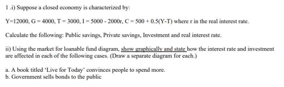 Solved 1.i) Suppose A Closed Economy Is Characterized By: | Chegg.com