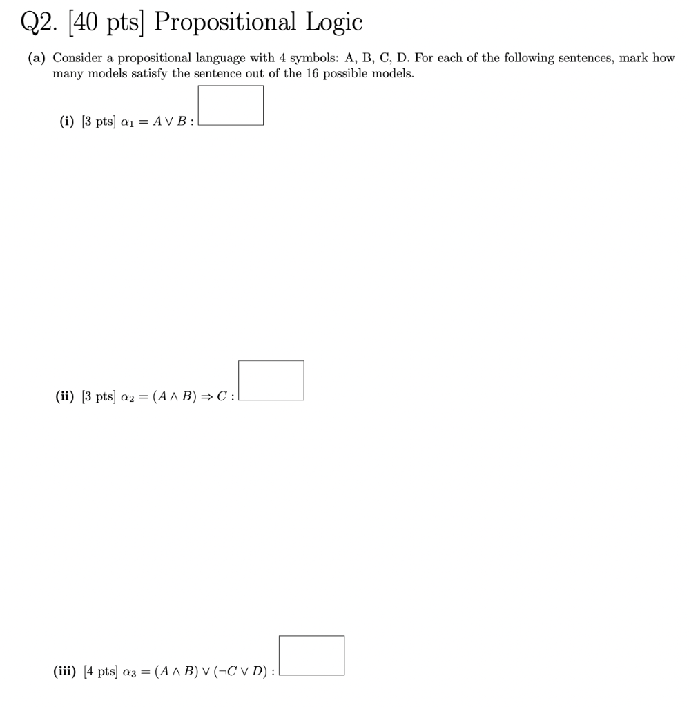 Solved Q2. [40 Pts] Propositional Logic (a) Consider A | Chegg.com