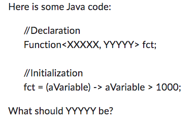 Here is some Java code:
//Declaration
Function \( <X X X X X, Y Y Y Y Y>f c t ; \)
//Initialization
\( \mathrm{fct}= \) (aVar