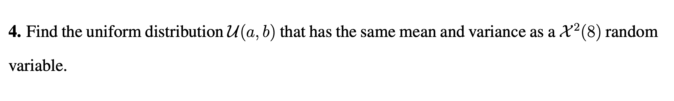 Solved 4. Find The Uniform Distribution U(a,b) That Has The | Chegg.com