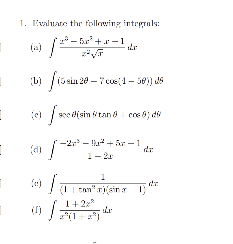 1. Evaluate the following integrals: (a) \( \int \frac{x^{3}-5 x^{2}+x-1}{x^{2} \sqrt{x}} d x \) (b) \( \int(5 \sin 2 \theta-