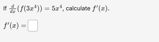 If \( \frac{d}{d x}\left(f\left(3 x^{4}\right)\right)=5 x^{4} \), calculate \( f^{\prime}(x) \). \[ f^{\prime}(x)= \]