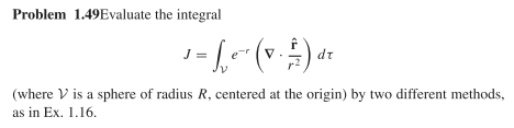 Solved Problem 1.49Evaluate the integral J=∫νe−r(∇⋅r2r^)dτ | Chegg.com